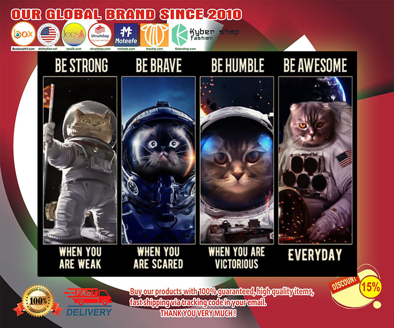 Cat astronaut be strong be brave be humble be awesome poster