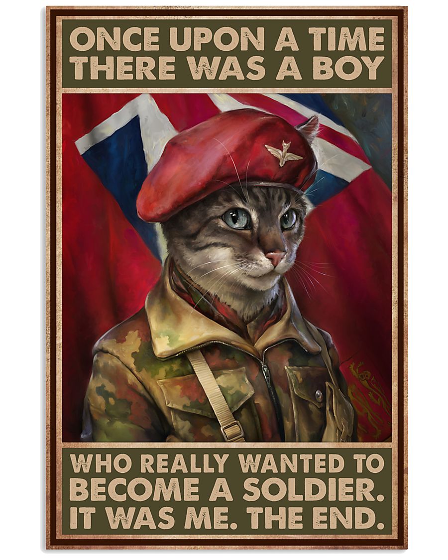 Cat once upon a time there was a boy who really wanted to become a soldier It was me the end poster