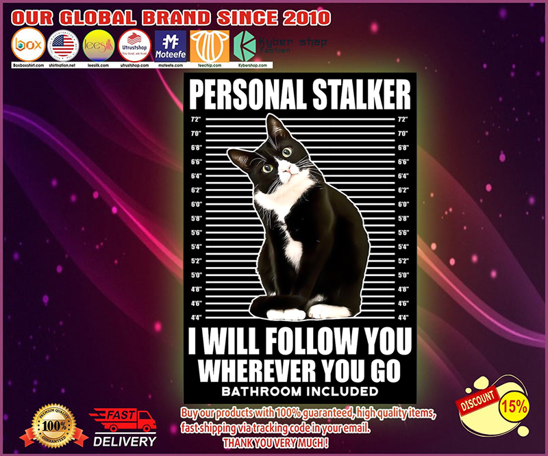 Cat personal stalker I will follow you whenever you go poster