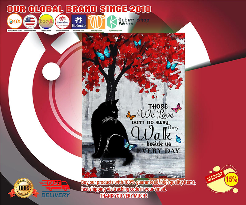 Cat those we love don't go away they walk beside us every day poster 9 Cat those we love don't go away they walk beside us every day poster
