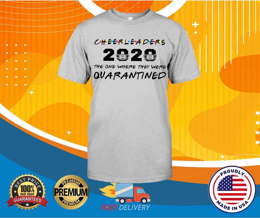 Cheerleaders 2020 the one where they were quarantined shirt 1 Cheerleaders the one where they were quarantined shirt