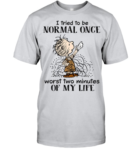 Children I Tried To Be Normal Once Worst Two Minutes Of My Life Shirt 9 Children I Tried To Be Normal Once Worst Two Minutes Of My Life Shirt