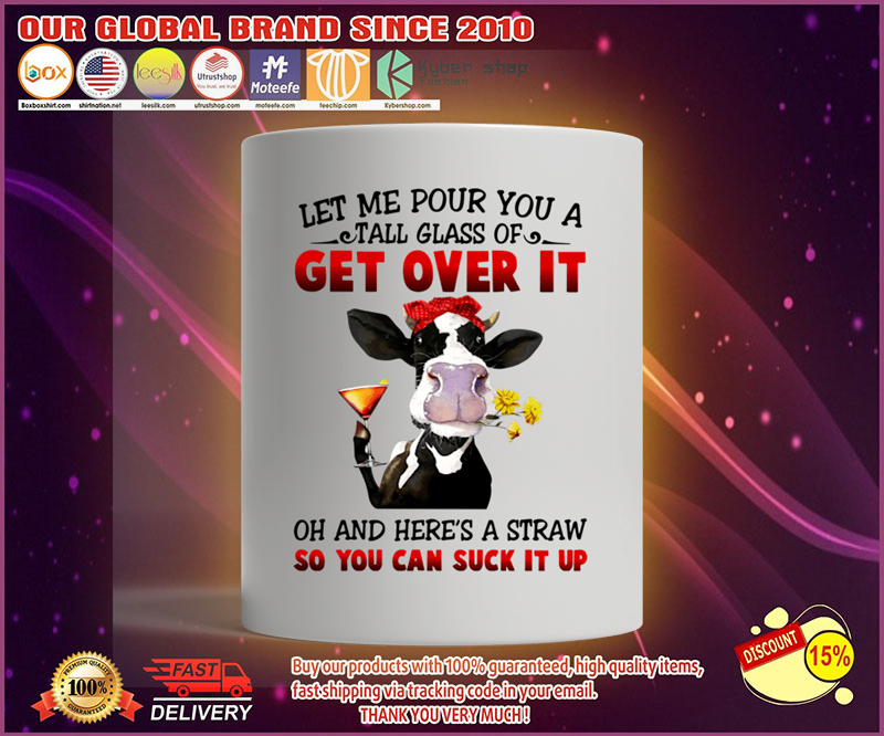 Cow Let me pour you a tall glass of get over it mug 9 Cow Let me pour you a tall glass of get over it mug