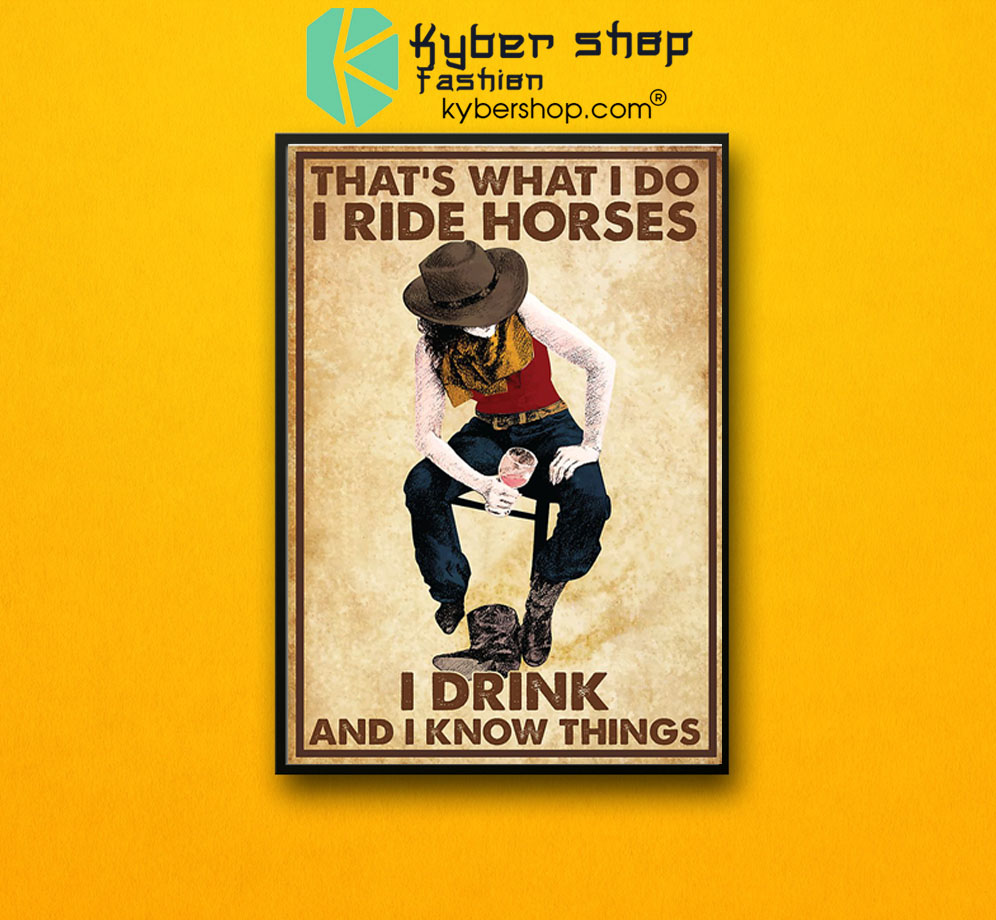 Cowgirl That's what I do I ride horses I drink and I know things poster 9 CowgirlThat'swhatIdoIridehorsesIdrinkandIknowthingsposter