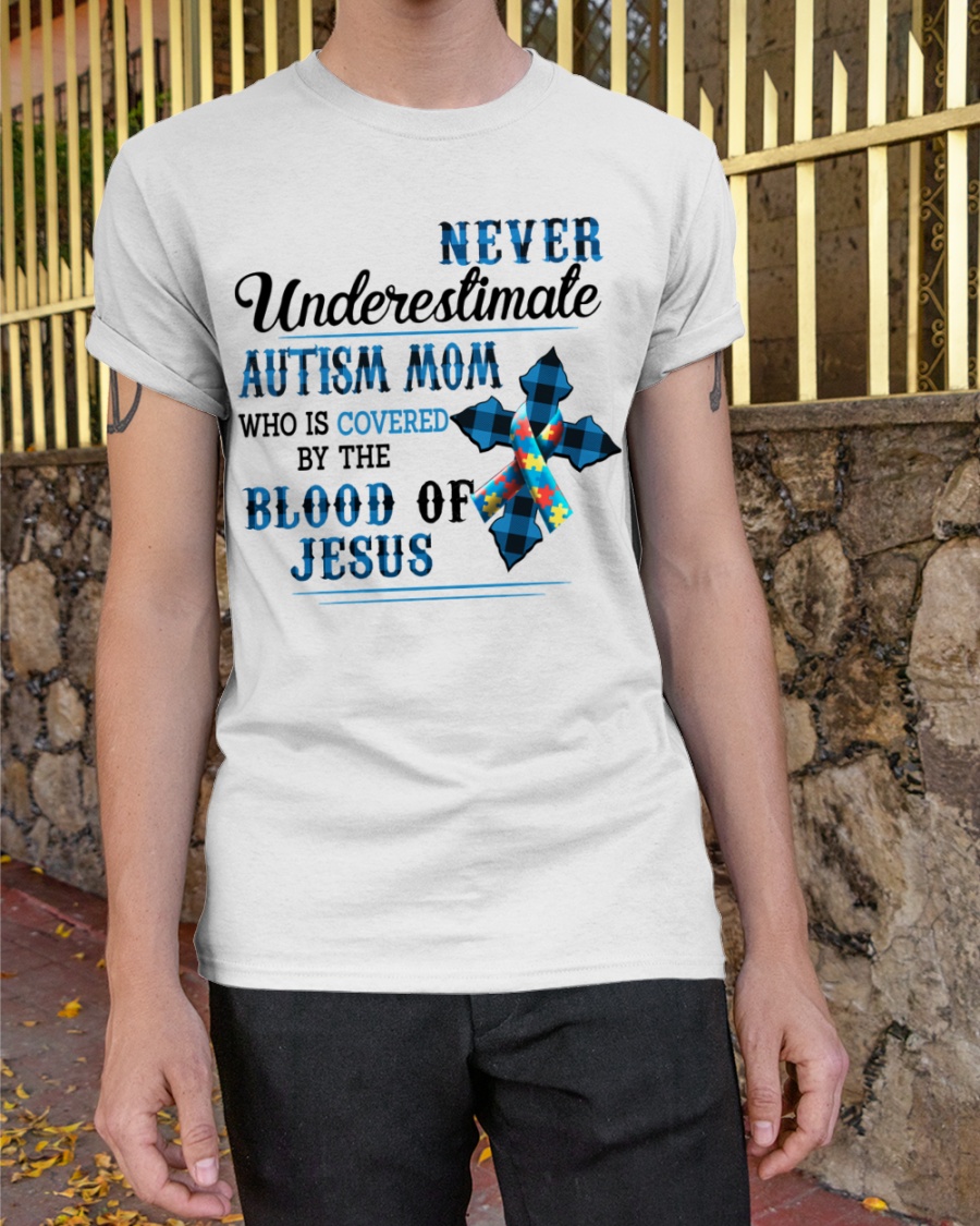 Cross Never Understimate Autism Mom Who Is Covered By The Blood Of Jesus Shirt1