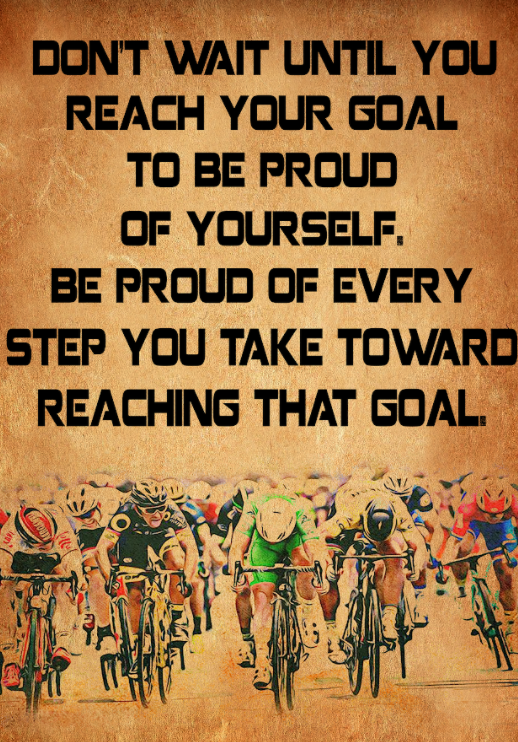 Cycling Don't wait until you reach your goal to be proud of yourself poster 10 Cycling Don't wait until you reach your goal to be proud of yourself poster