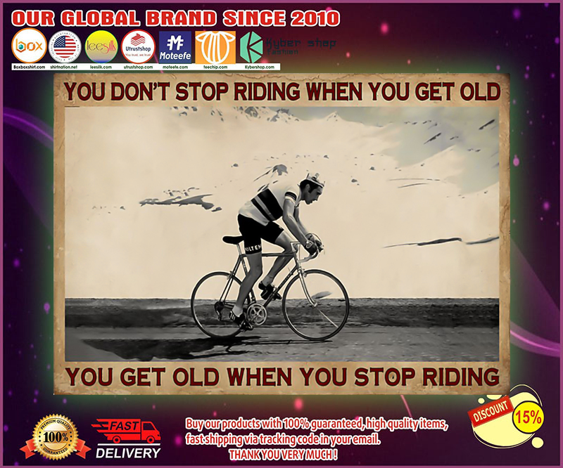 Cycling you don't stop riding when you get old poster 8 Cycling you dont stop riding when you get old poster