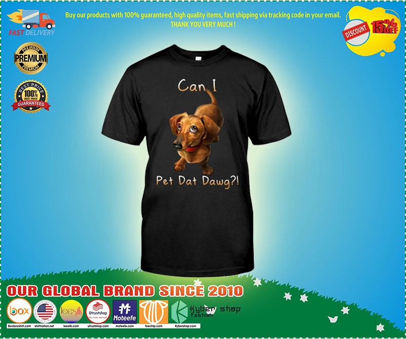 Dachshund Can i pet dat dawg shirt
