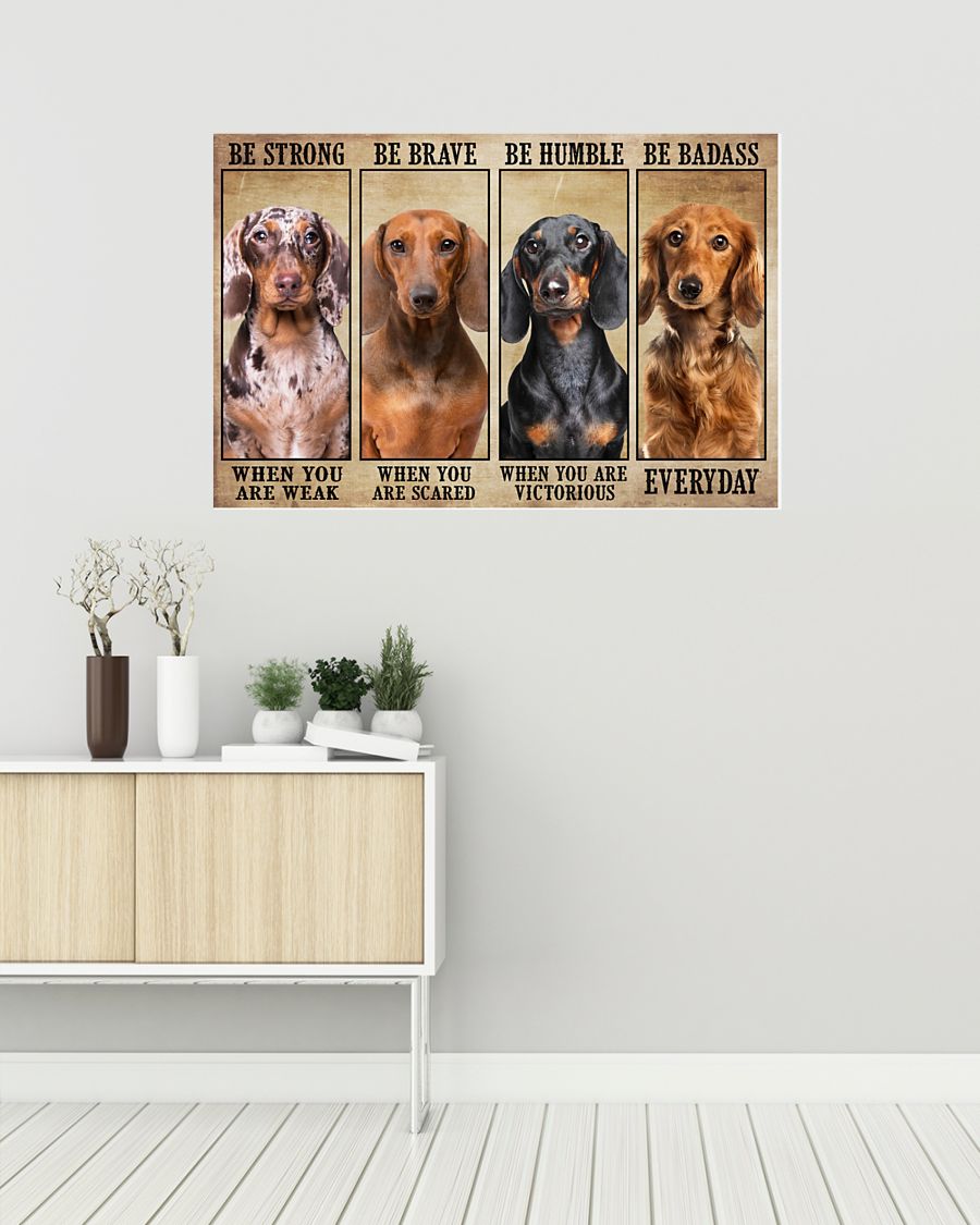 Dachshund be strong be brave be humble be badass poster