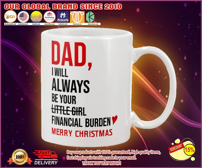 Dad I will always be your little girl financial burden mug