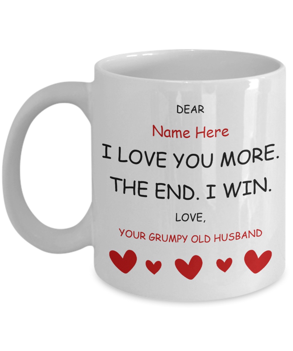 Dear I love you more the end i win grumpy old husband custom personalized mug