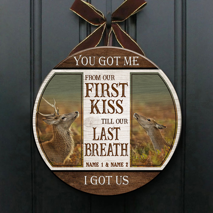 Deer You Got Me From Our First Kiss Till Our Last Breath I Got Us Custom Name Round Wood Sign1