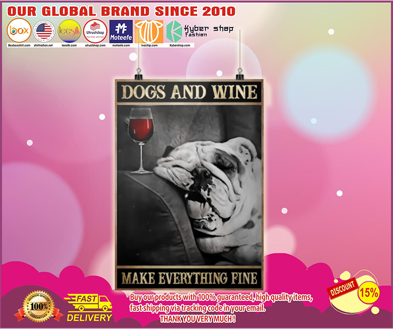 Dogs and wine make everything fine poster