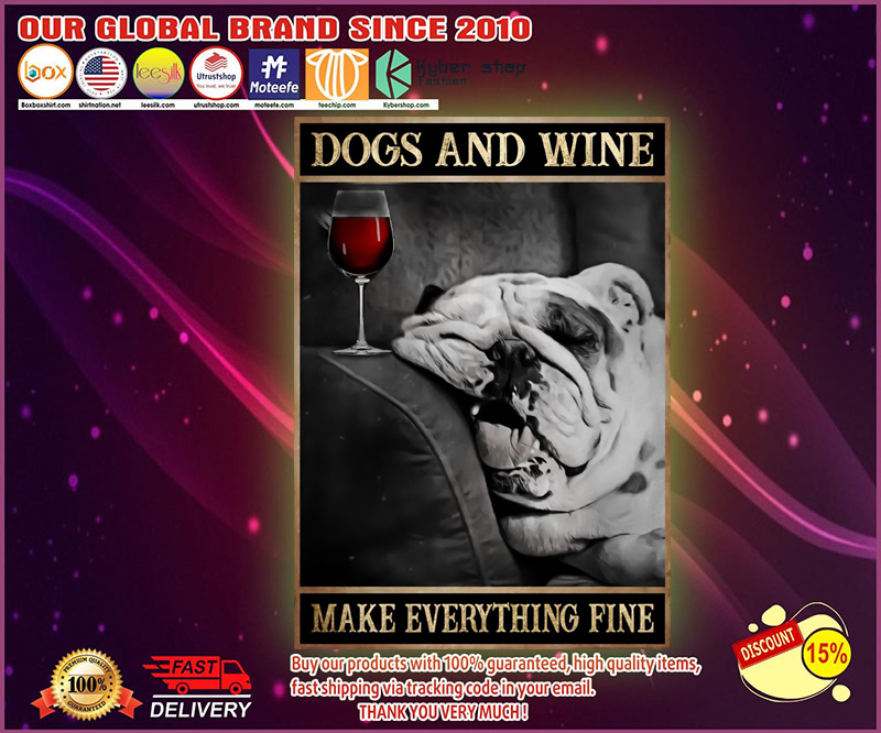 Dogs and wine make everything fine poster