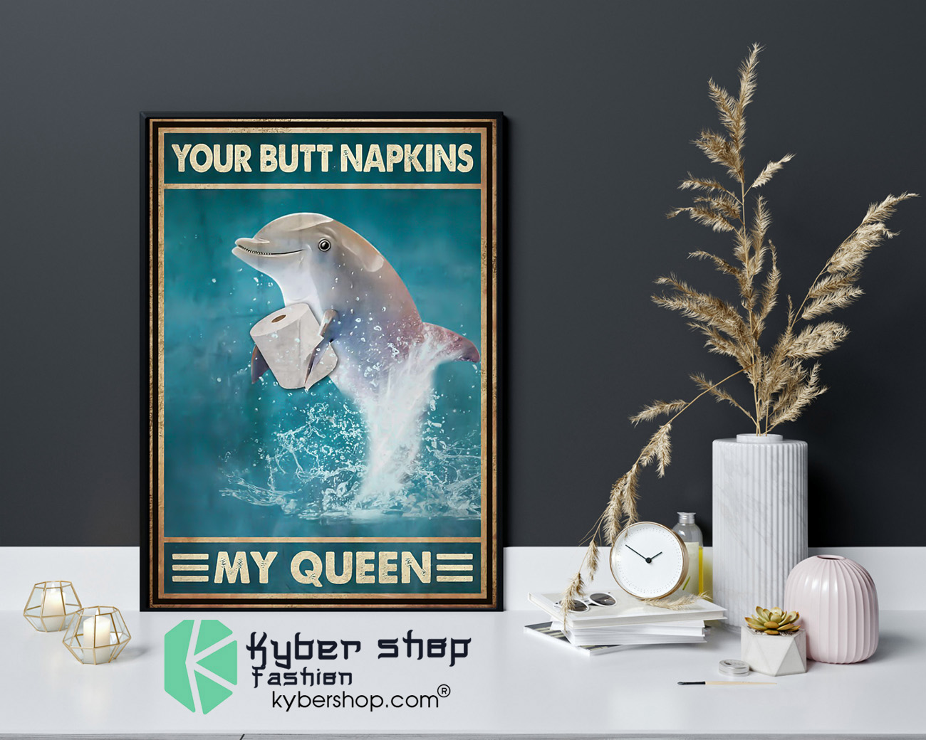 Dolphin your butt napkins my queen poster 4