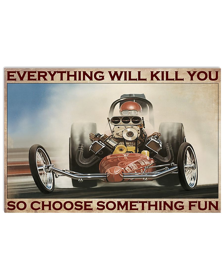 Drag racing Choose something fun Everything will kill you so poster