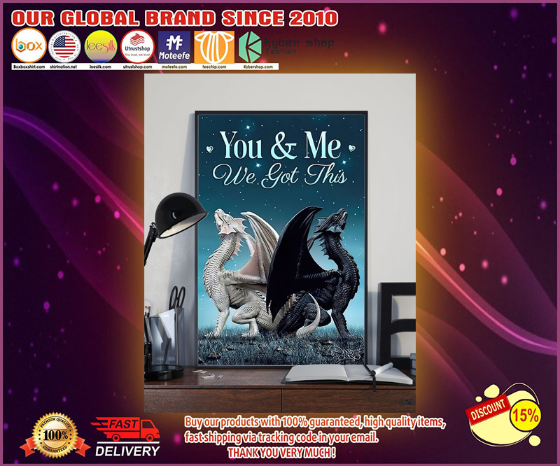 Dragon You and me we got this poster 1 Dragon You and me we got this poster