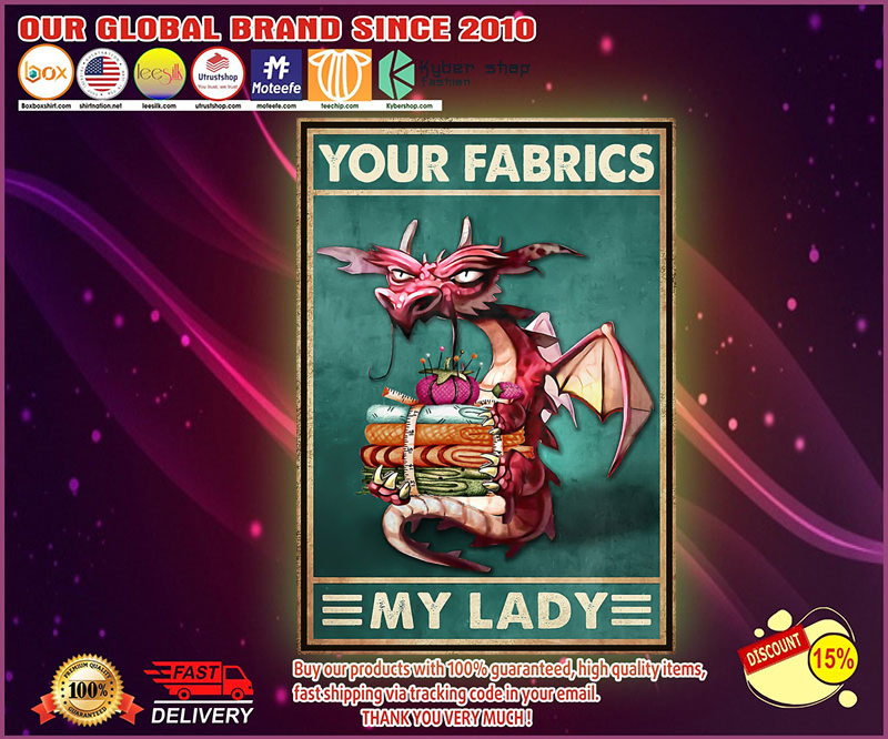 Dragon your fabrics my lady poster