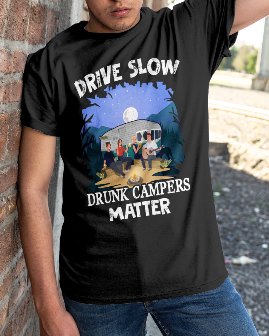Drive Slow Drunk Campers Matter Shirt1 1