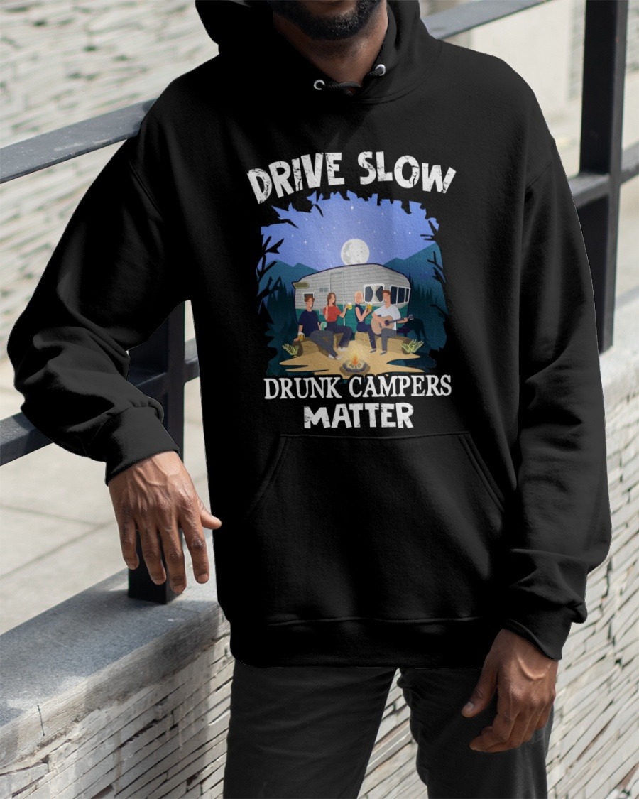 Drive slow drunk campers matter shirt hoodie