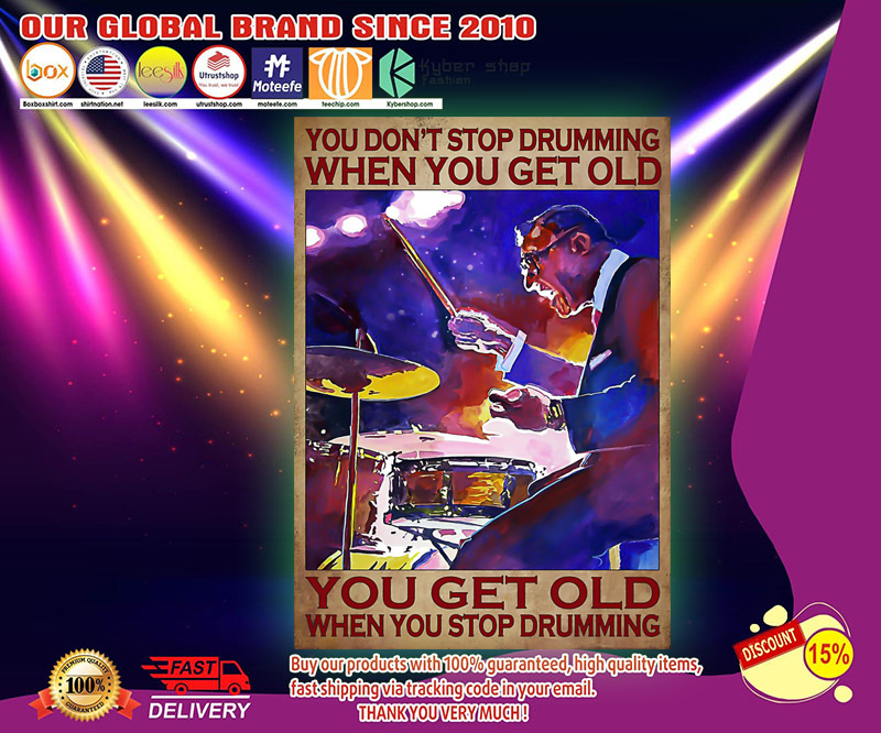 Drumming you get old when you stop drumming poster