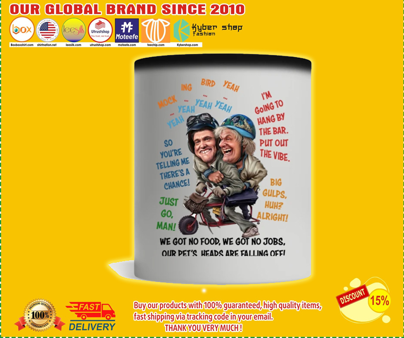 Dumb and dumber we got no food we got no jobs mug