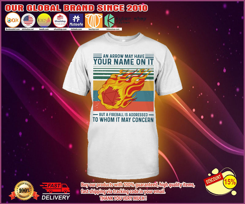 Dungeons and Dragons An arrow may have your name on it but a fireball is addressed to whom it may concern shirt