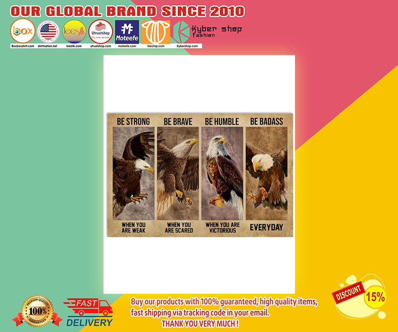 Eagle Be strong be brave be humble be badass poster 9 Eaglebestrongbebravebehumanbebadassposter