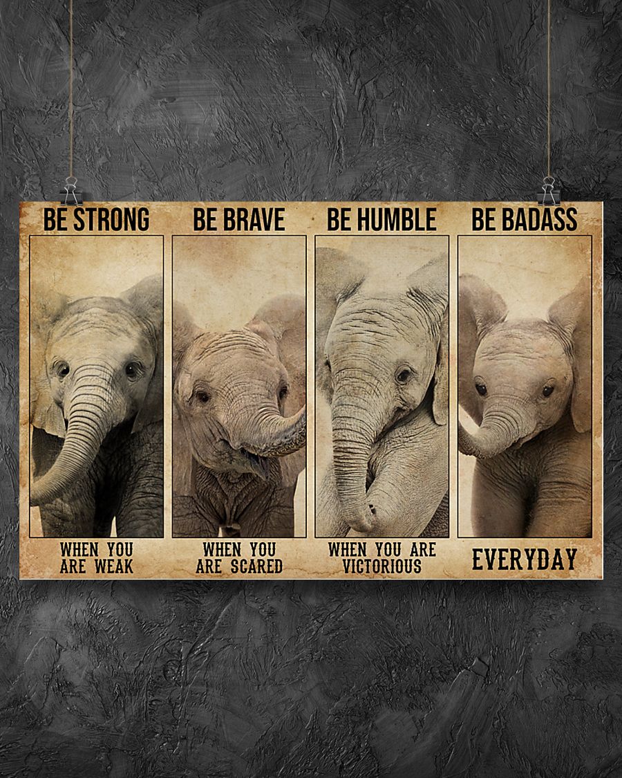 Elephant be strong be brave be humble be badass poster 1 Elephant be strong be brave be humble be badass poster