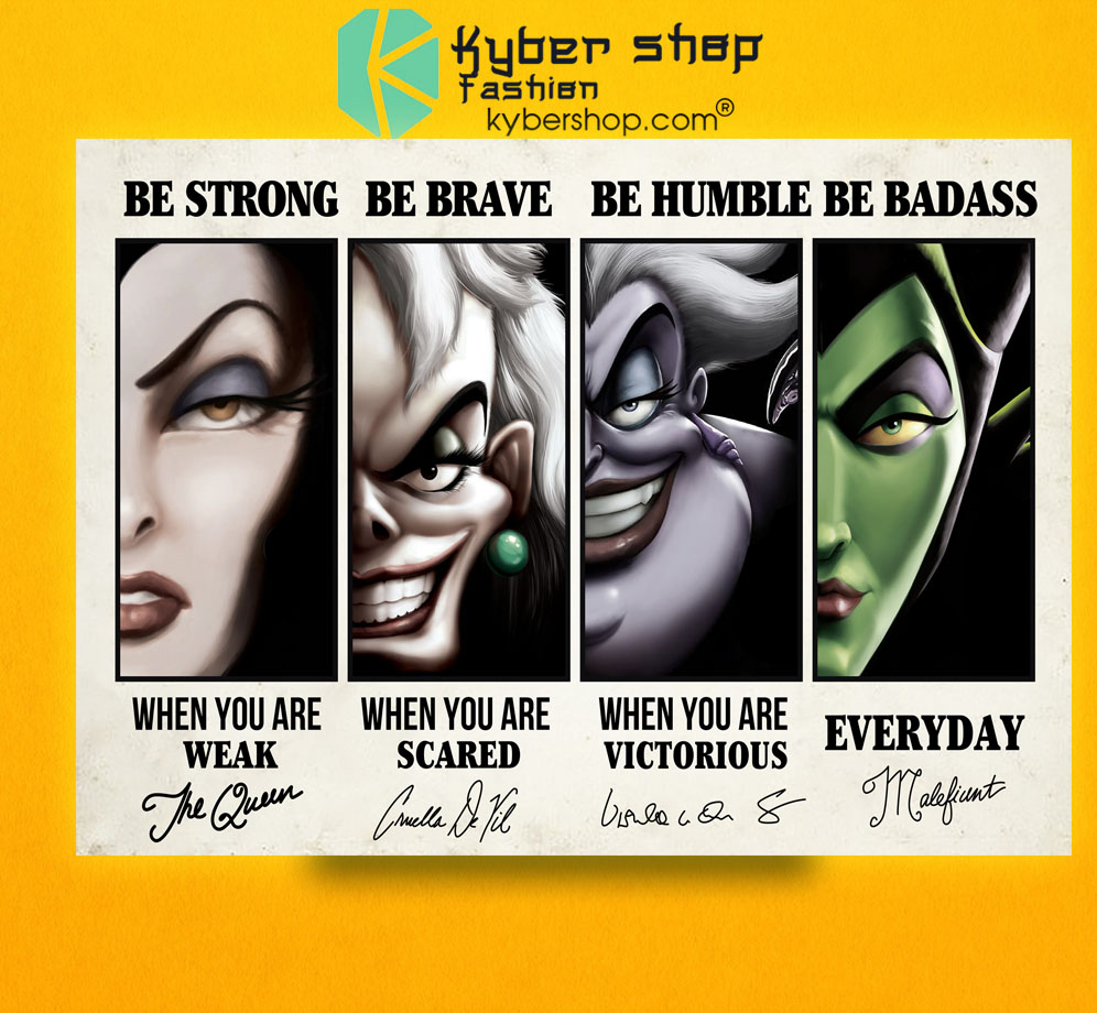 Evil Disney Villains Be strong be brave be humble be badass poster 8 EvilDisneyVillainsBestrongbebravebehumblebebadassposter