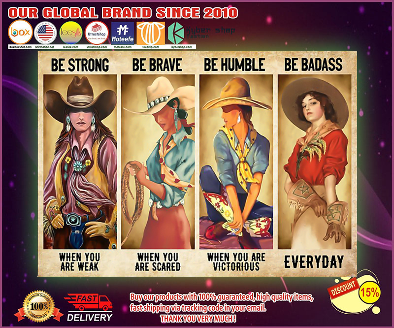 Cowgirl be strong be brave be humble be badass poster 9 Cowgirl be strong be brave be humble be badass poster