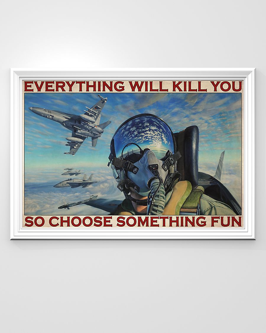 Fighter aircraft everything will kill you so choose something fun poster