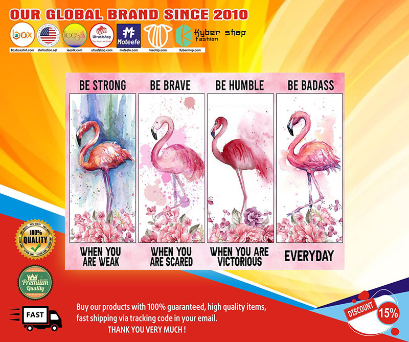 Flamingo be strong be brave be humble be badass poster 1 Flamingobestrongbebravebehumblebebadassposter