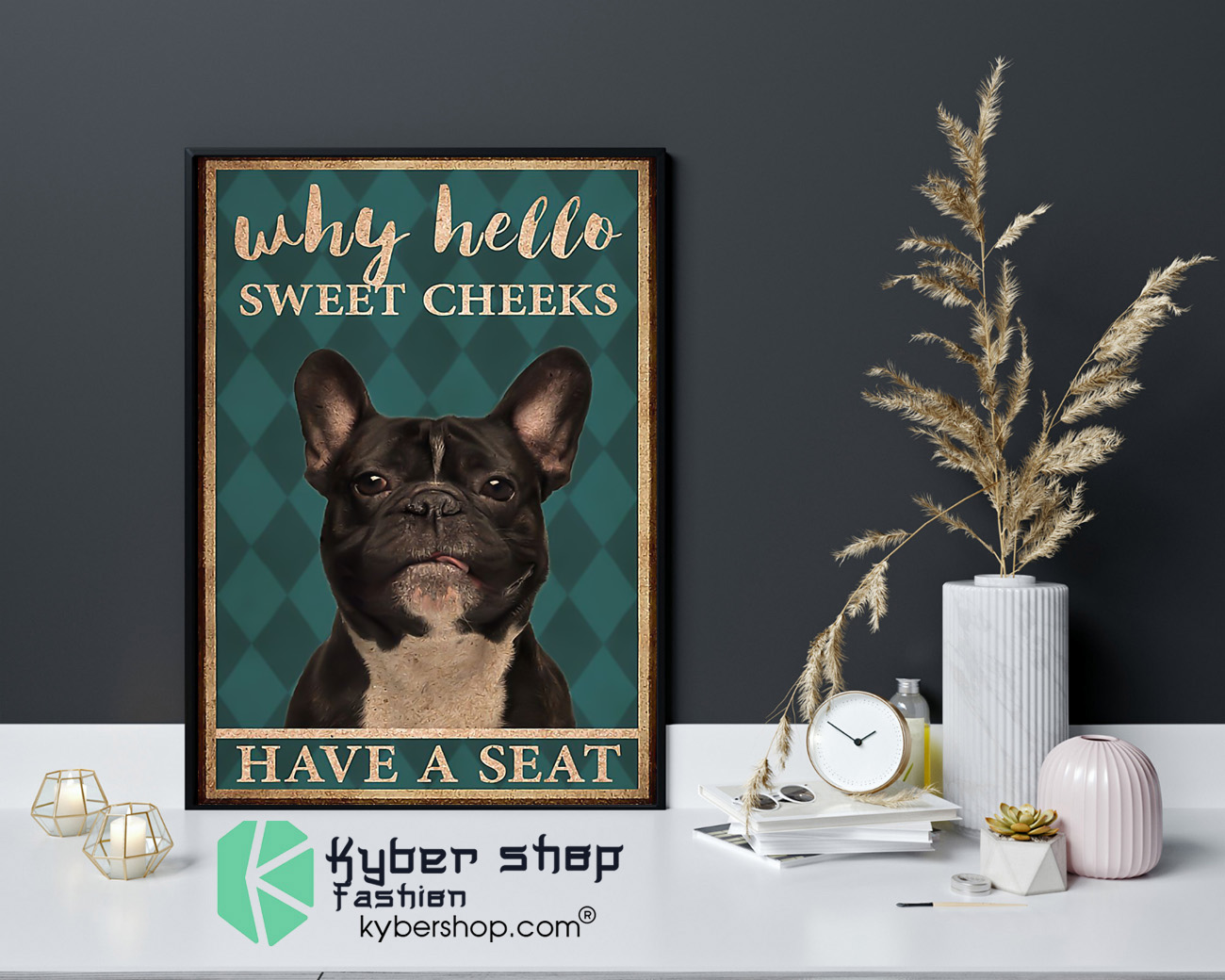 French bulldog why hello sweet cheeks have a seat poster 8 French bulldog why hello sweet cheeks have a seat poster 4