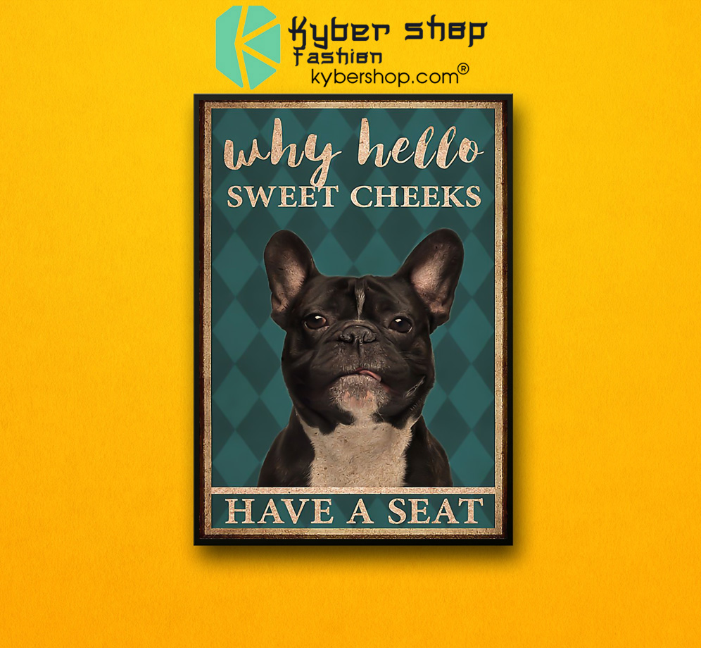 French bulldog why hello sweet cheeks have a seat poster 6