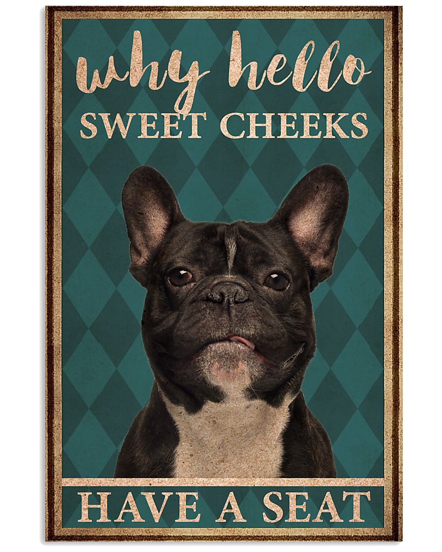 Frenchie dog Why Hello Sweet Cheeks Have A Seat poster