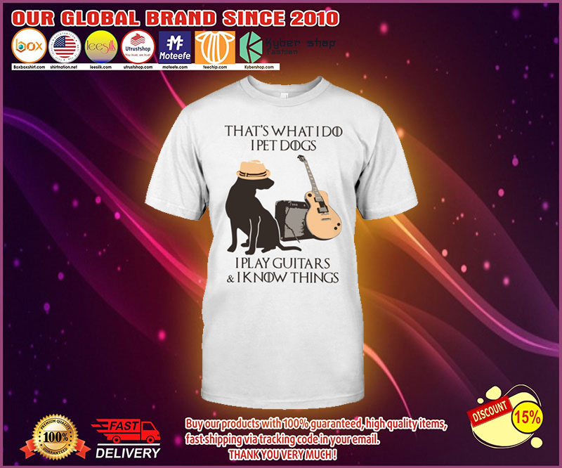 GOT Thats what I do I pet dog play guitar and know things shirt