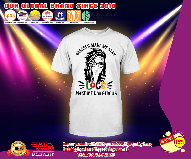 Glasses make my sexy locs make me dangerous shirt 1 Glasses make my sexy locs make me dangerous shirt 2