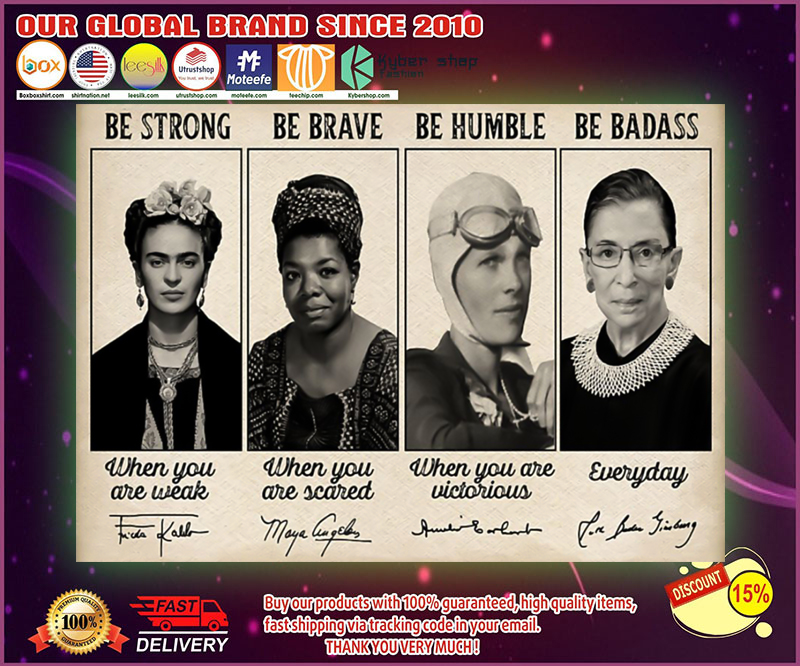 Frida Kahlo Maya Angelou Amelia Earhart Ruth Ginsburg be strong be brave be humble be badass poster
