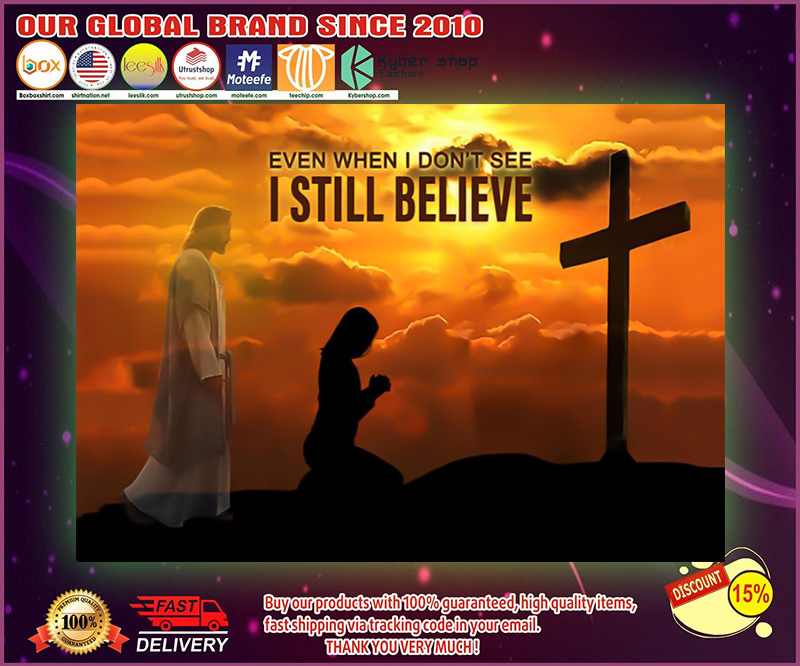 God even when I don't see I still believe poster 1 God even when I dont see I still believe poster