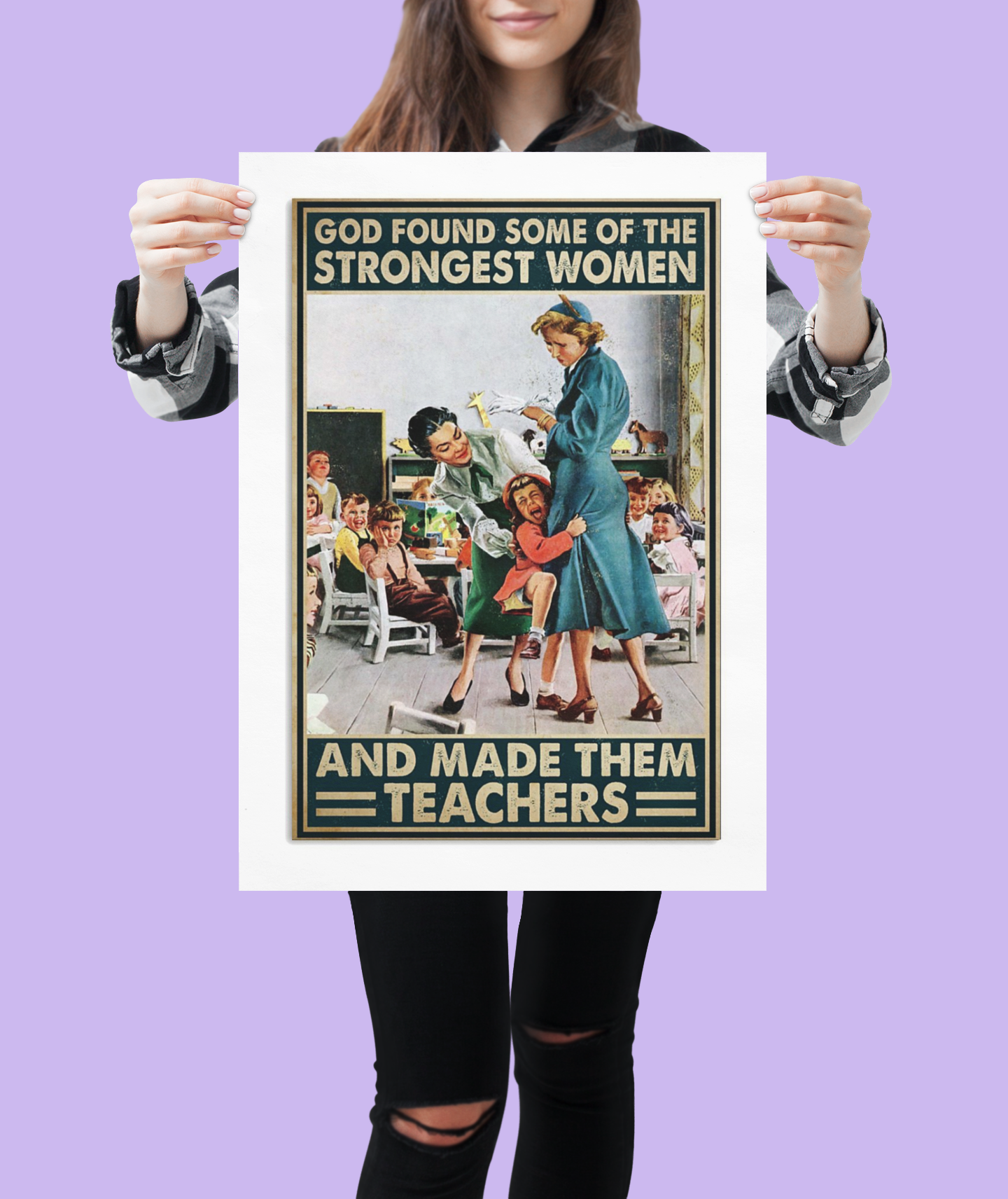 God found some of the strongest women and made them teachers poster