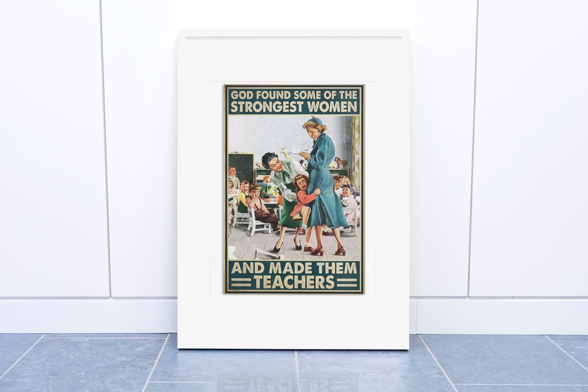 God found some of the strongest women and made them teachers poster