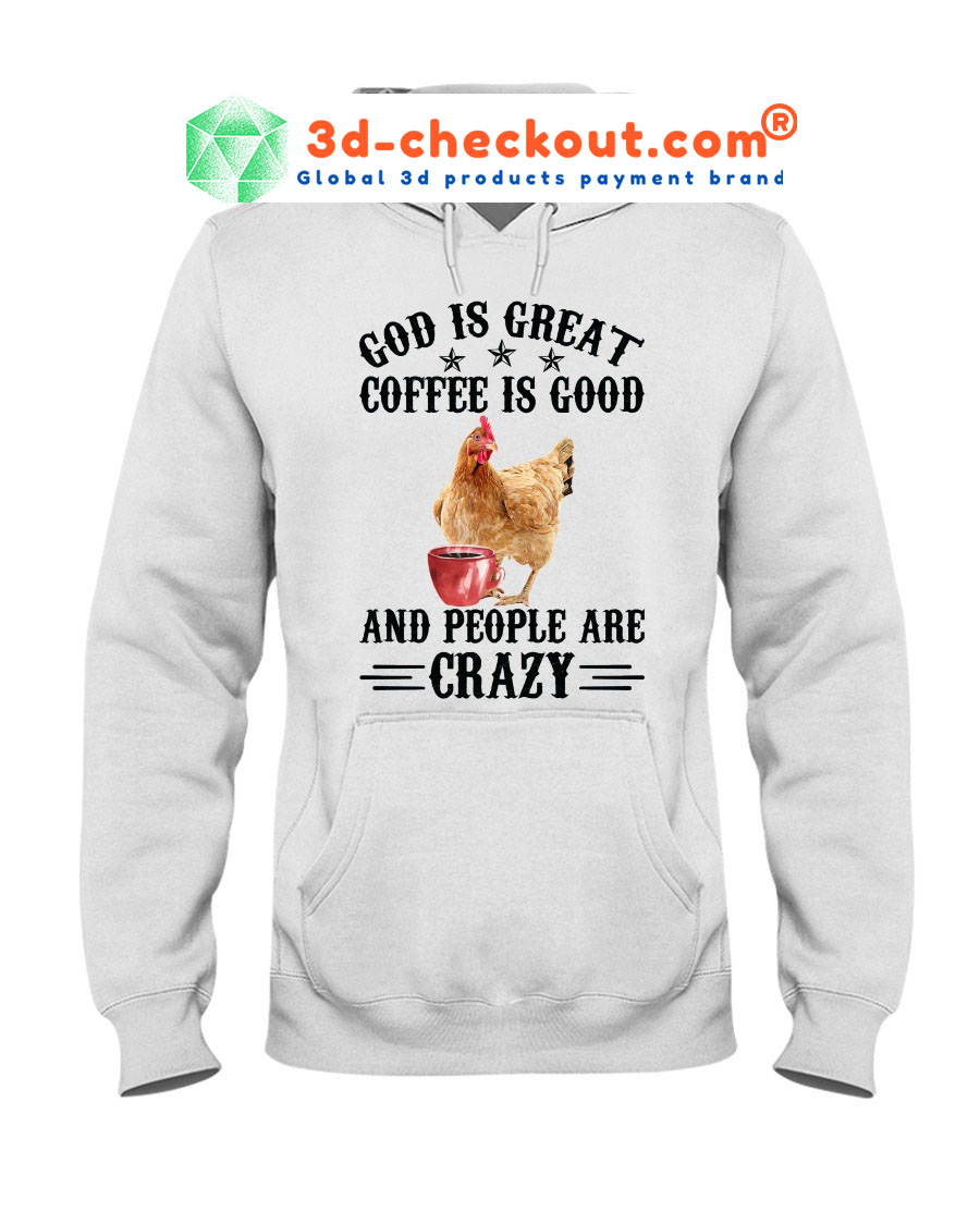 God is great coffee is good and people are crazy shirt hoodie