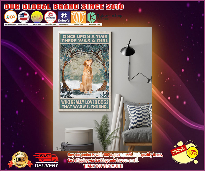 Golden Retriever Once upon a time there was a girl who really loved dogs poster