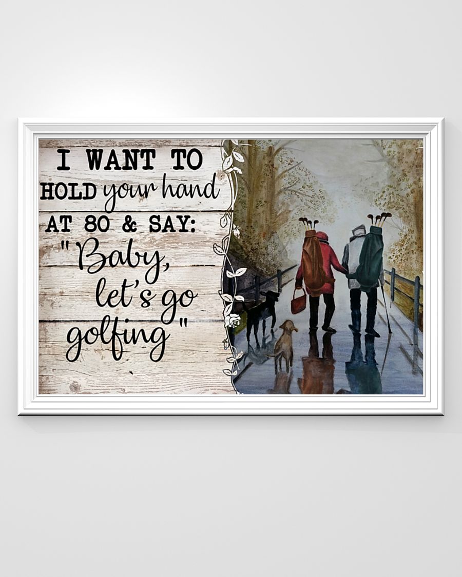 Golf I want to hold your hand at  and say baby lets go golfing poster