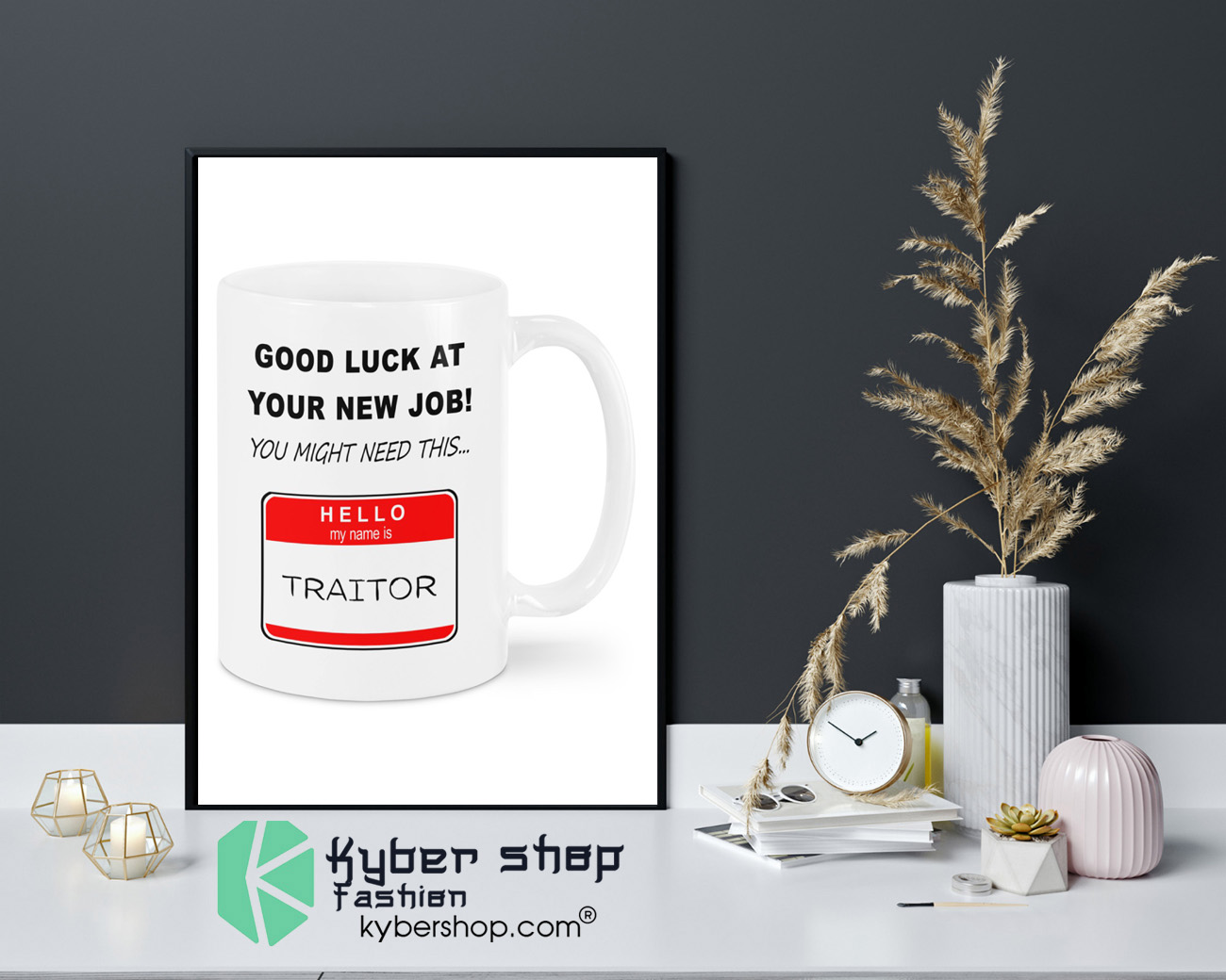 Good luck at your new job you might need this hello my name is traitor mug 4