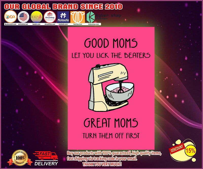 Good moms let you lick the beaters great moms turn them off first poster 4 1