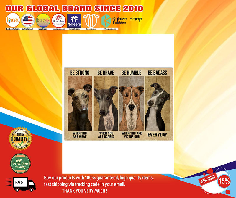 Greyhound be strong be brave be human be badass poster 1 Greyhoundbestrongbebravebehumanbebadassposter