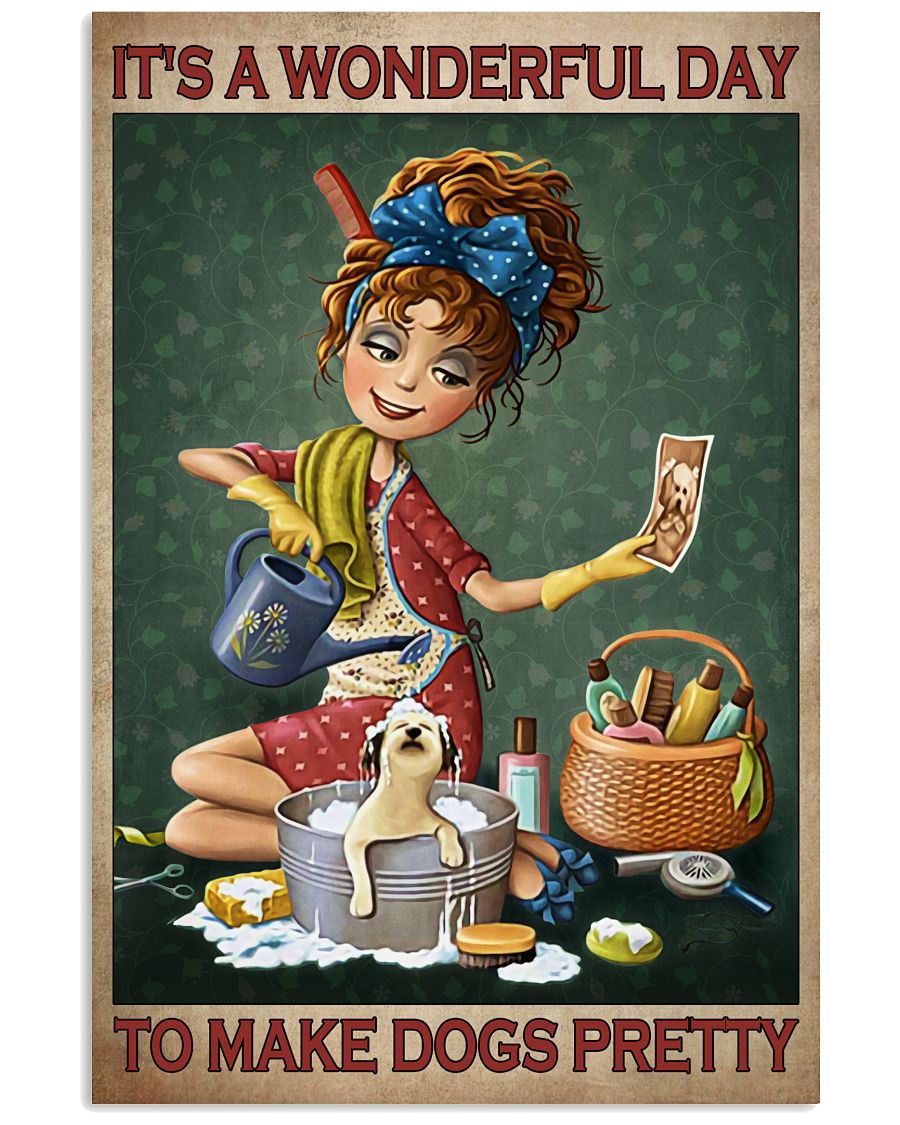 Grooming Its a wonderful day to make dogs pretty poster