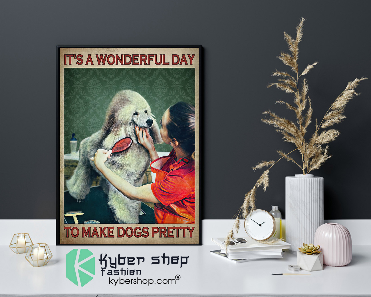 Grooming dog Its a wonderful day to make dogs pretty poster 4